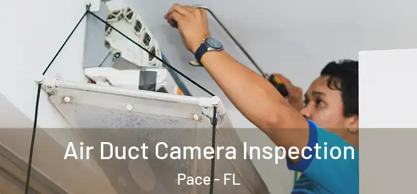 Air Duct Camera Inspection Pace - FL