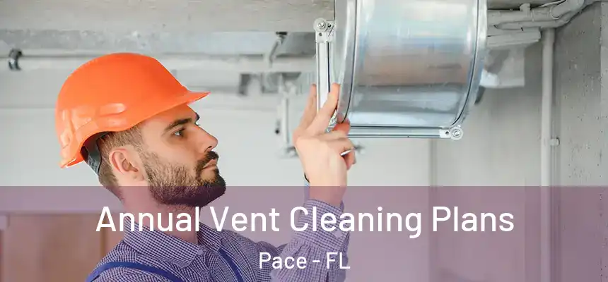 Annual Vent Cleaning Plans Pace - FL