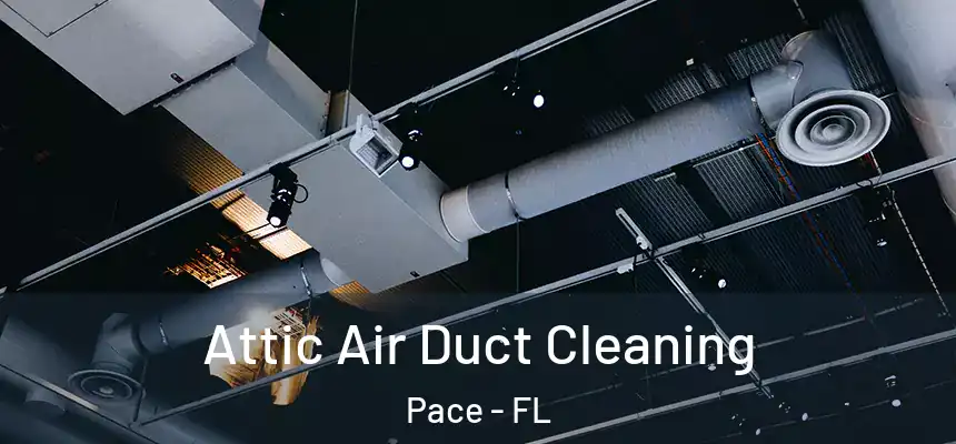  Attic Air Duct Cleaning Pace - FL