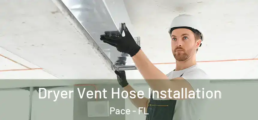 Dryer Vent Hose Installation Pace - FL