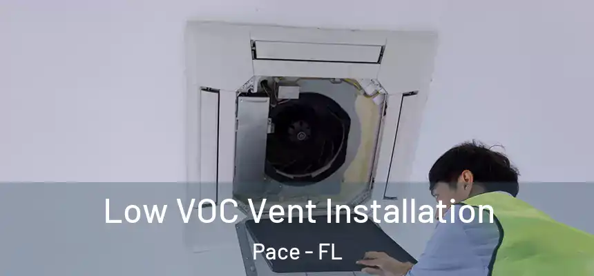 Low VOC Vent Installation Pace - FL
