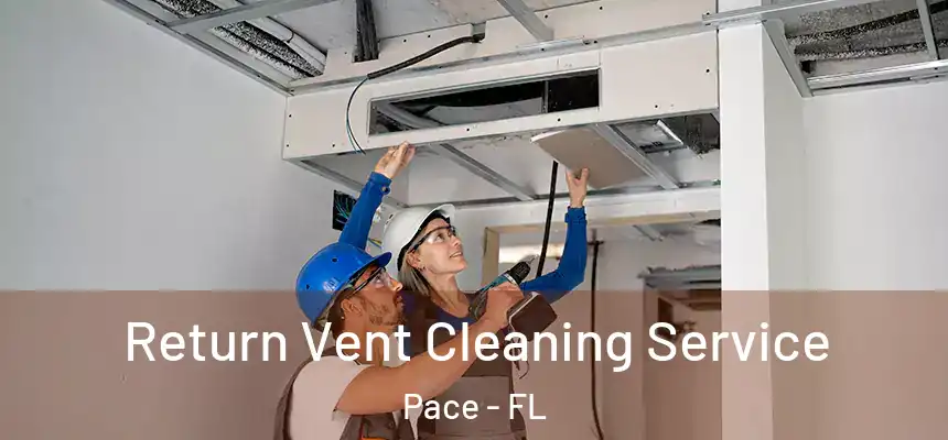  Return Vent Cleaning Service Pace - FL