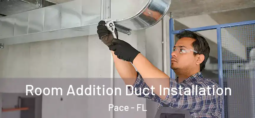 Room Addition Duct Installation Pace - FL